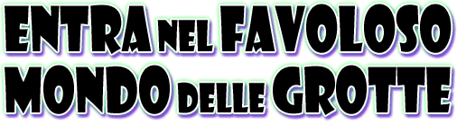 ENTRA nel FAVOLOSO MONDO delle GROTTE
